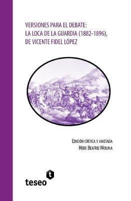 Versiones para el debate: La Loca de la Guardia (1882-1896), de Vicente Fidel López