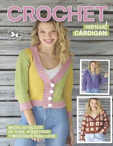 Crochet especial cárdigan: Modelos fáciles de tejer, atractivos y modernos para lucir