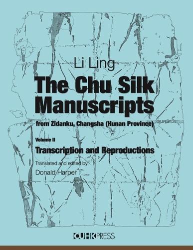 The Chu Silk Manuscripts from Zidanku, Changsha (Hunan Province) Volume II: Transcription and Reproductions