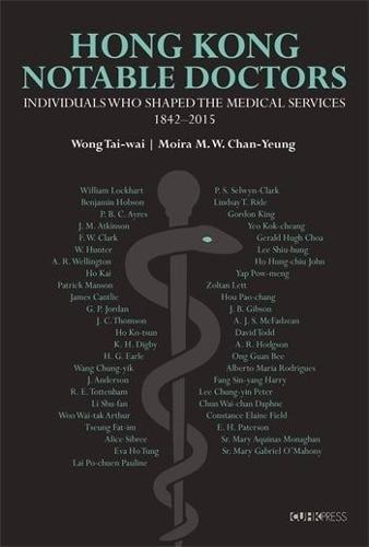 Hong Kong Notable Doctors: Individuals Who Shaped the Medical Services, 1842–2015