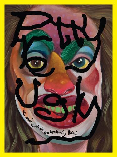 Pretty Ugly: A Visual World of the Wonderfully Weird