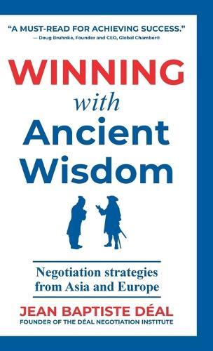 Winning With Ancient Wisdom Negotiation Strategies From Asia and Europe