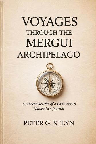 Voyages Through the Mergui Archipelago: A Modern Rewrite of a 19th-Century Naturalist's Journal