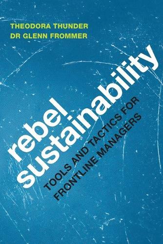 Rebel Sustainability Tools and Tactics for Frontline Managers
