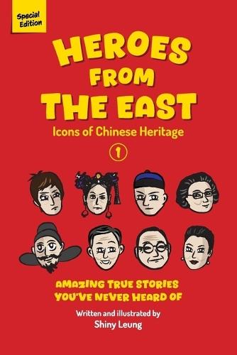 Heroes from the East: Icons of Chinese Heritage - Volume 1: Amazing True Stories You've Never Heard of