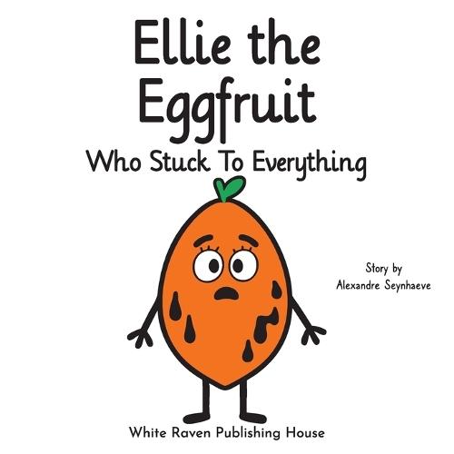 Ellie the Eggfruit Who Stuck to Everything