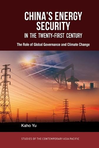 China's Energy Security in the Twenty-First Century: The Role of Global Governance and Climate Change Translated Title