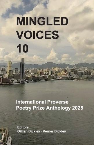 Mingled Voices 10: International Proverse Poetry Prize Anthology 2025