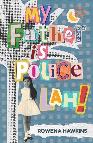 My Father is Police Lah!: Memories of 1960s Colonial Singapore