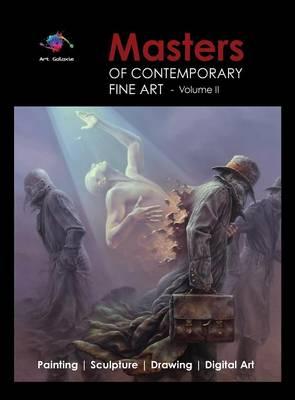 Masters of Contemporary Fine Art Book Collection - Volume 2 (Painting, Sculpture, Drawing, Digital Art) by Art Galaxie: Volume 2