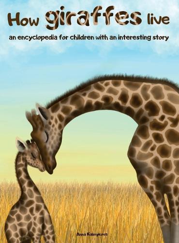 How Giraffes Live: An Encyclopedia for Children with an Interesting Story