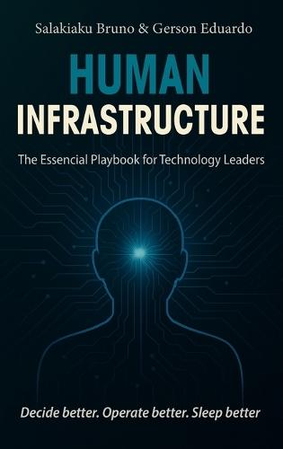 Human Infrastructure: The Essential Playbook for Technology Leaders