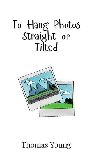To Hang Photos Straight or Tilted