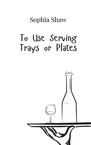 To Use Serving Trays or Plates