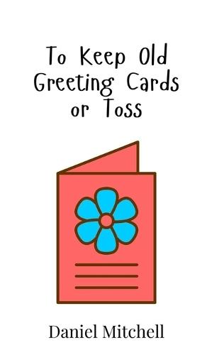 To Keep Old Greeting Cards or Toss