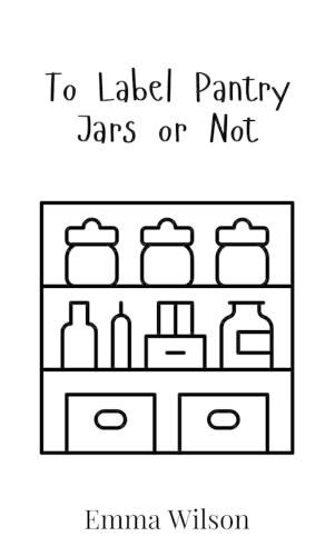 To Label Pantry Jars or Not