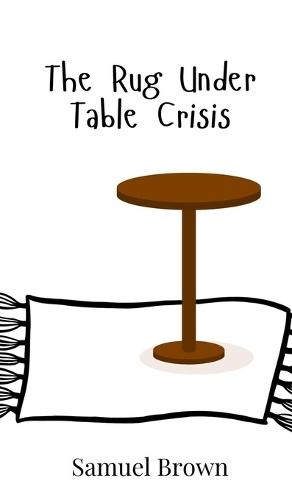 The Rug Under Table Crisis