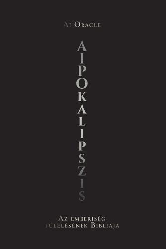 AIpokalipszis: Az emberiség túlélésének Bibliája