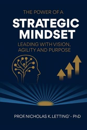 The Power of a Strategic Mindset: Leading with Vision, Agility, and Purpose
