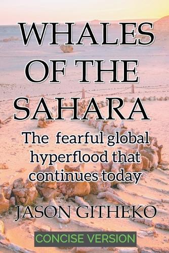 Whales of the Sahara: The Fearful Global Hyperflood that Continues Today
