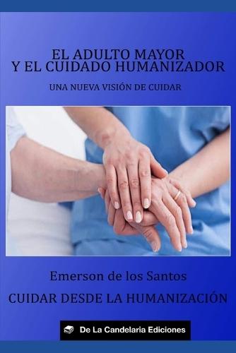 El adulto mayor y el cuidado humanizador: Una nueva visión de cuidar. Cuidar desde la humanización.