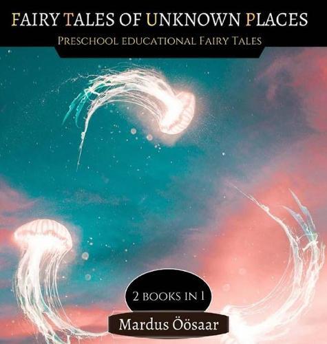 Fairy Tales Of Unknown Places: 2 Books In 1