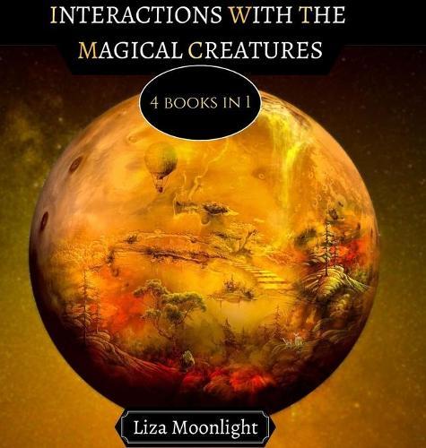 Interactions With the Magical Creatures: 4 Books In 1