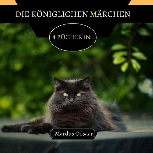 Die Koeniglichen Marchen: 4 Bucher in 1