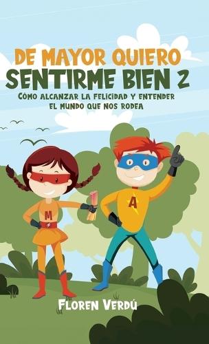 de Mayor Quiero Sentirme Bien 2: Cómo alcanzar la felicidad y entender el mundo que nos rodea