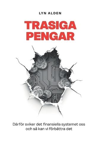 Trasiga Pengar: Därför sviker det finansiella systemet oss och så kan vi förbättra det