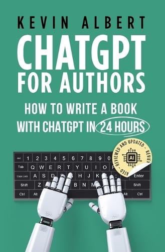 ChatGPT for Authors: How to Write a Book with ChatGPT in 24 Hours