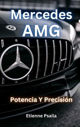 Mercedes-AMG: Potencia Y Precisión
