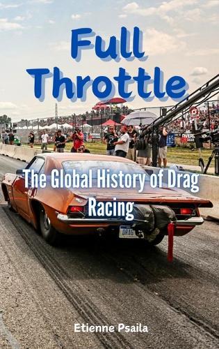 Full Throttle: The Global History of Drag Racing