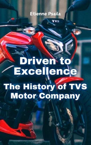 Driven to Excellence: The History of TVS Motor Company
