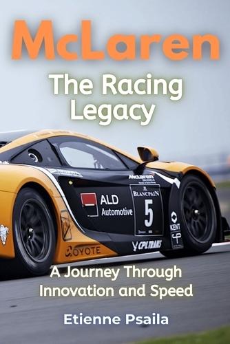 McLaren: The Racing Legacy - A Journey Through Innovation and Speed