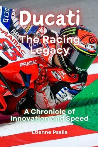 Ducati: The Racing Legacy - A Chronicle of Innovation and Speed