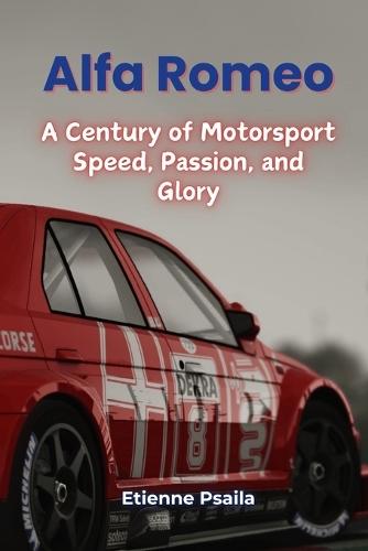 Alfa Romeo: A Century of Motorsport Speed, Passion, and Glory