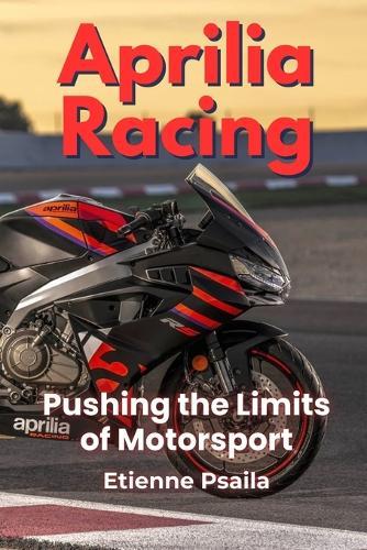 Aprilia Racing: Pushing the Limits of Motorsport