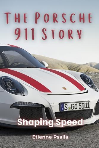 The Porsche 911 Story: Shaping Speed