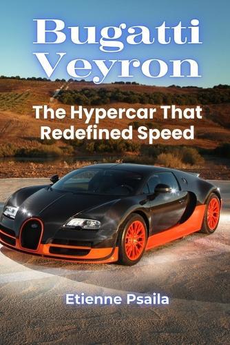 Bugatti Veyron: The Hypercar That Redefined Speed