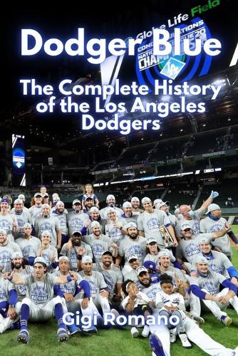 Dodger Blue: The Complete History of the Los Angeles Dodgers