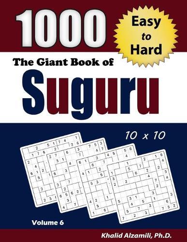 The Giant Book of Suguru: 1000 Easy to Hard Number Blocks (10x10) Puzzles