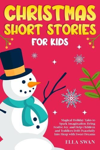Christmas Short Stories For Kids: Magical Holiday Tales to Spark Imagination, Bring Festive Joy, and Help Children and Toddlers Drift Peacefully Into Sleep with Sweet Dreams