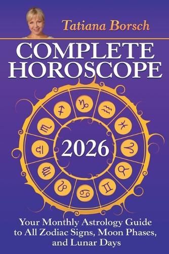 Complete Horoscope 2026: Your Monthly Astrology Guide With Moon Phases, And Lunar Days