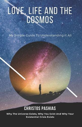 Love, Life, and the Cosmos: My Simple Guide to Understanding it All