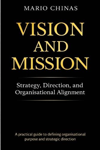 Vision and Mission: Strategy, Direction, and Organisational Alignment