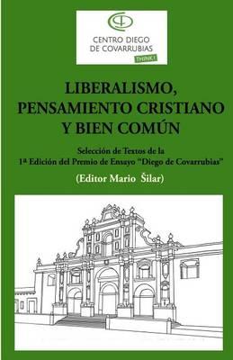 Liberalismo, Pensamiento Cristiano Y Bien Comun: Seleccion de Textos de la 1a Edicion del Premio de Ensayo Diego de Covrrubias