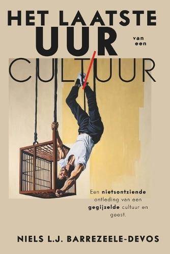 Het Laatste Uur van een Cultuur: Een Nietsontziende Ontleding van een Gegijzelde Cultuur en Geest