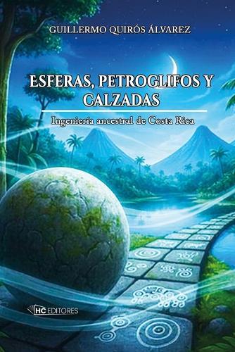 ESFERAS, PETROGLIFOS y CALZADAS: Ingeniería ancestral de Costa Rica