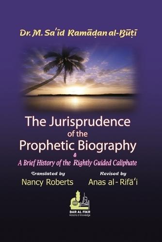 The Jurisprudence of the Prophetic Biography and a Brief History of the Rightly Guided Caliphs